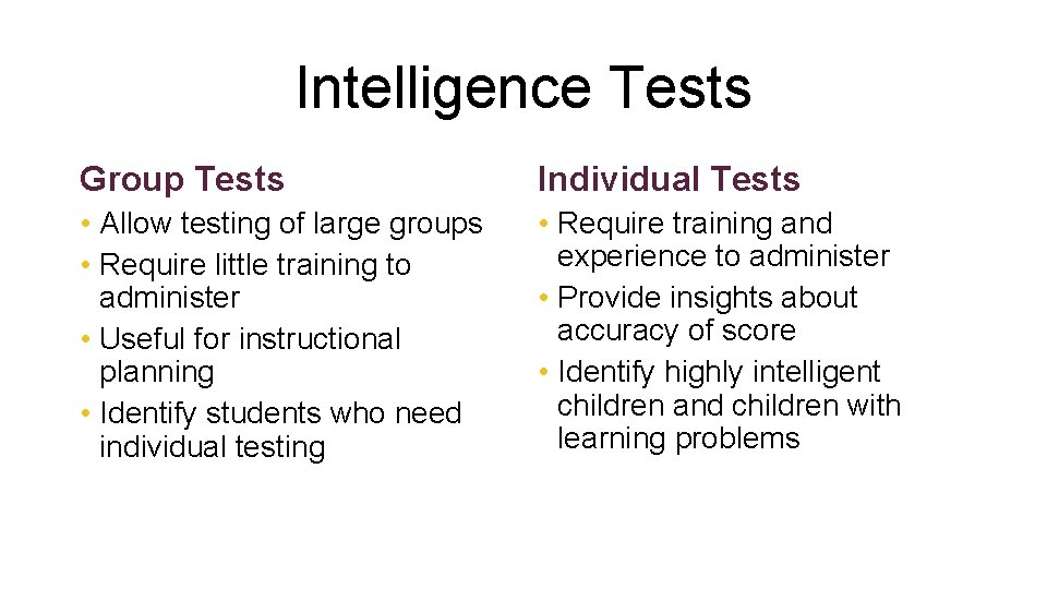Intelligence Tests Group Tests Individual Tests • Allow testing of large groups • Require