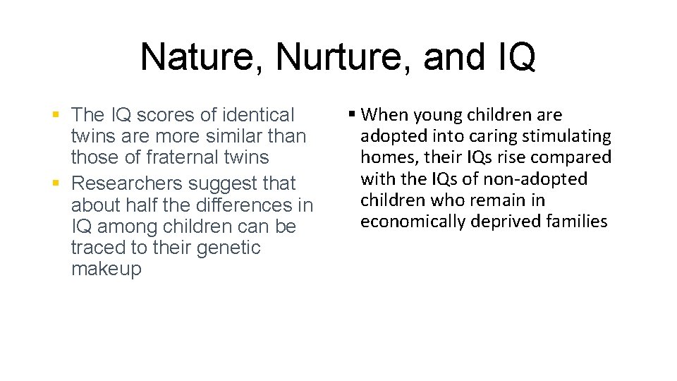 Nature, Nurture, and IQ § The IQ scores of identical twins are more similar