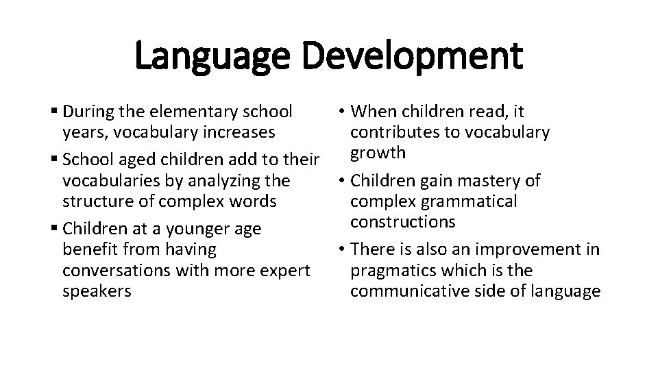 Language Development § During the elementary school • When children read, it years, vocabulary