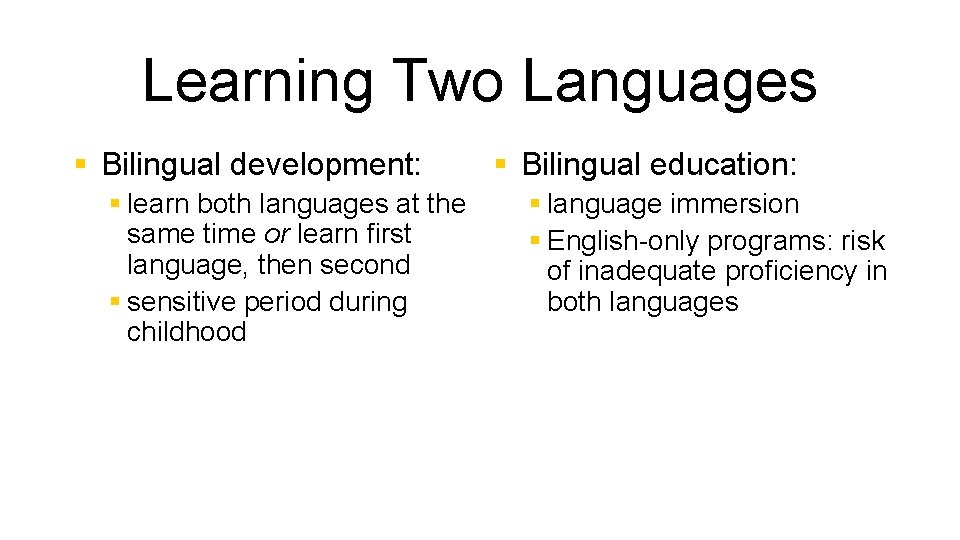 Learning Two Languages § Bilingual development: § learn both languages at the same time