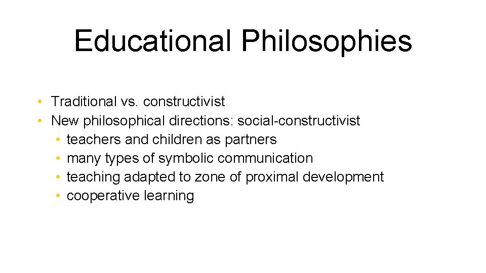 Educational Philosophies • Traditional vs. constructivist • New philosophical directions: social-constructivist • teachers and