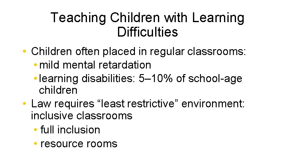 Teaching Children with Learning Difficulties • Children often placed in regular classrooms: • mild