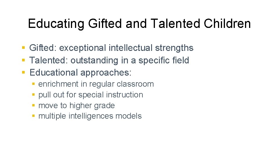 Educating Gifted and Talented Children § Gifted: exceptional intellectual strengths § Talented: outstanding in