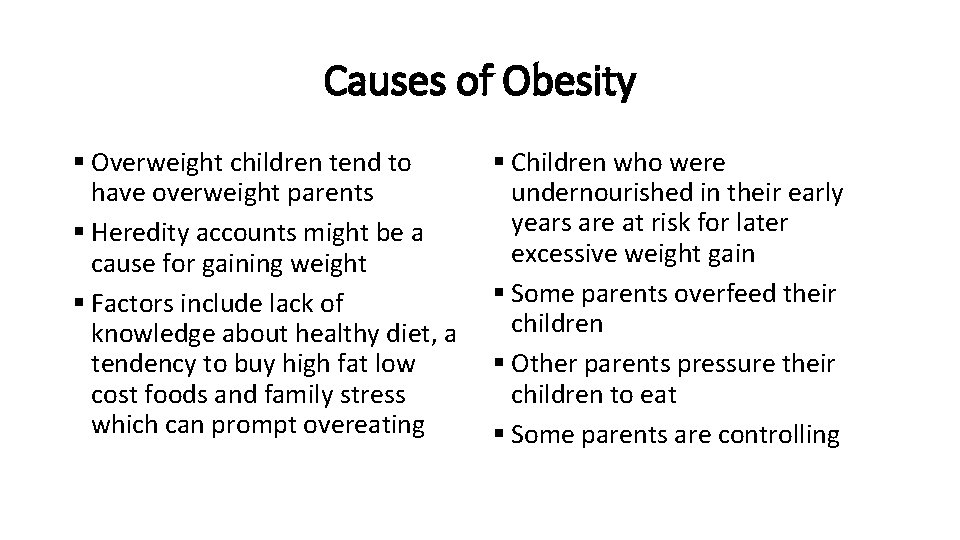 Causes of Obesity § Overweight children tend to have overweight parents § Heredity accounts