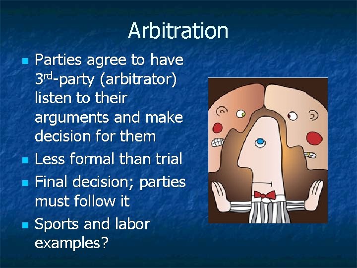 Arbitration n n Parties agree to have 3 rd-party (arbitrator) listen to their arguments