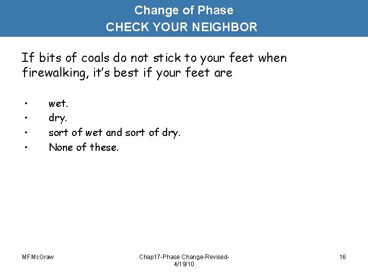Change of Phase CHECK YOUR NEIGHBOR If bits of coals do not stick to Change of Phase CHECK YOUR NEIGHBOR If bits of coals do not stick to