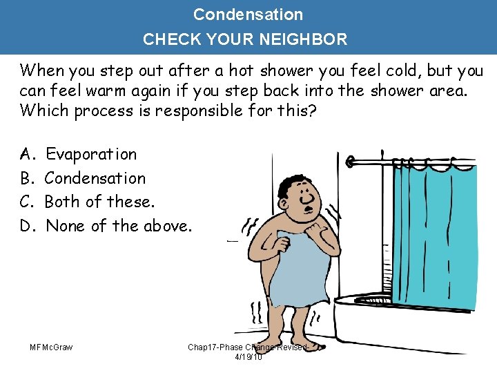 Condensation CHECK YOUR NEIGHBOR When you step out after a hot shower you feel