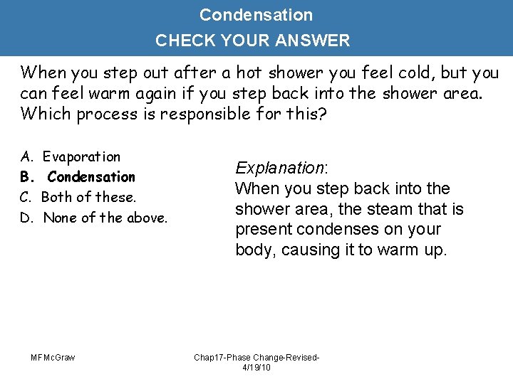 Condensation CHECK YOUR ANSWER When you step out after a hot shower you feel