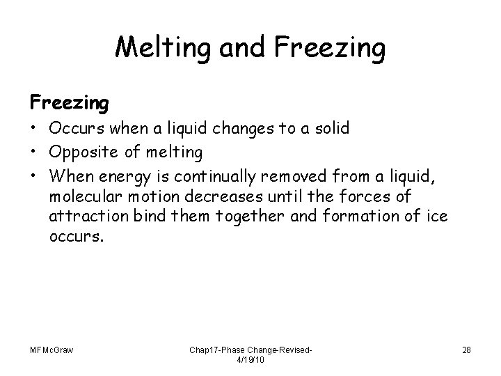 Melting and Freezing • Occurs when a liquid changes to a solid • Opposite