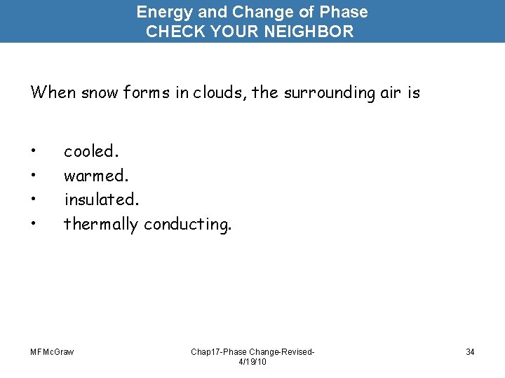 Energy and Change of Phase CHECK YOUR NEIGHBOR When snow forms in clouds, the