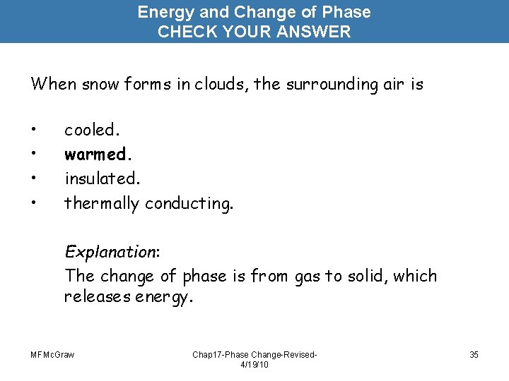 Energy and Change of Phase CHECK YOUR ANSWER When snow forms in clouds, the Energy and Change of Phase CHECK YOUR ANSWER When snow forms in clouds, the