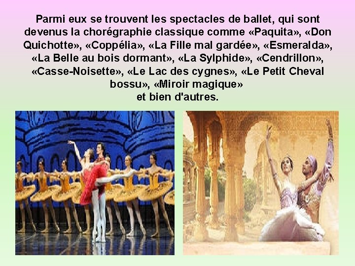 Parmi eux se trouvent les spectacles de ballet, qui sont devenus la chorégraphie classique Parmi eux se trouvent les spectacles de ballet, qui sont devenus la chorégraphie classique