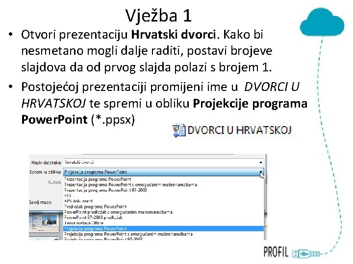 Vježba 1 • Otvori prezentaciju Hrvatski dvorci. Kako bi nesmetano mogli dalje raditi, postavi