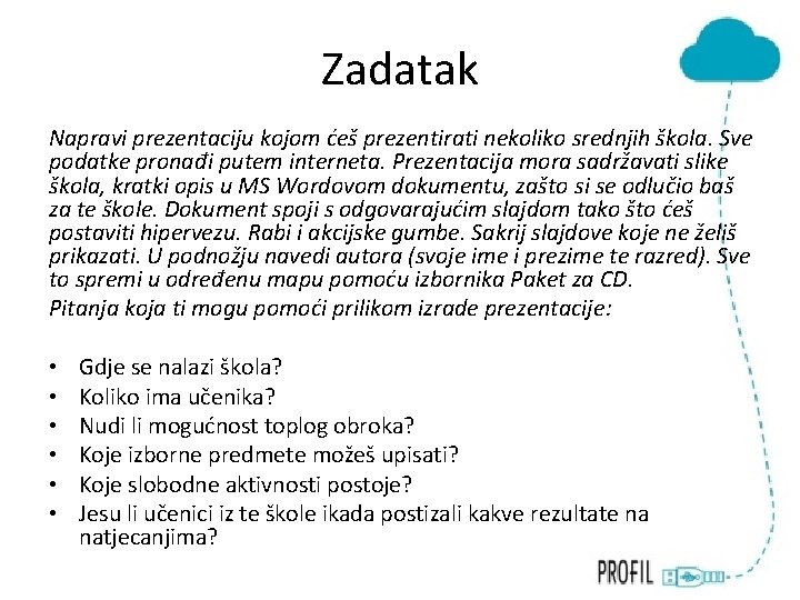 Zadatak Napravi prezentaciju kojom ćeš prezentirati nekoliko srednjih škola. Sve podatke pronađi putem interneta.