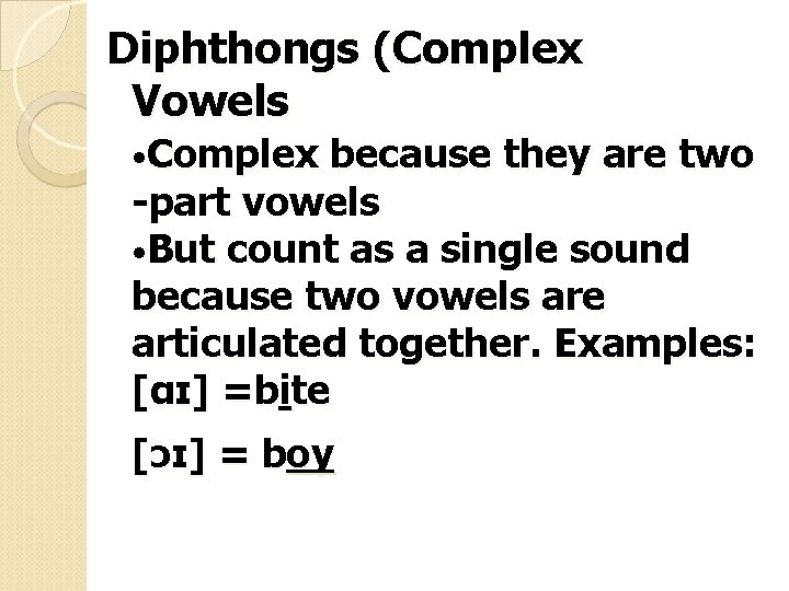 Diphthongs (Complex Vowels • Complex because they are two -part vowels • But count