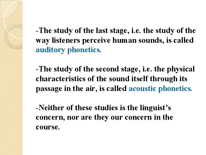 -The study of the last stage, i. e. the study of the way listeners