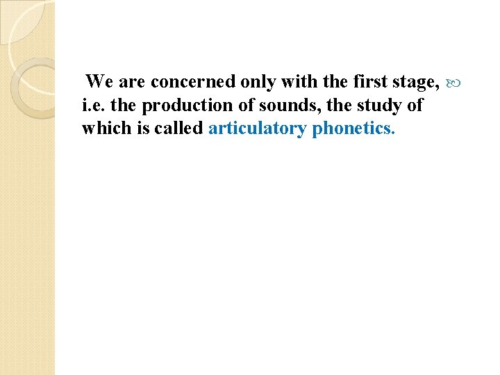 We are concerned only with the first stage, i. e. the production of sounds,