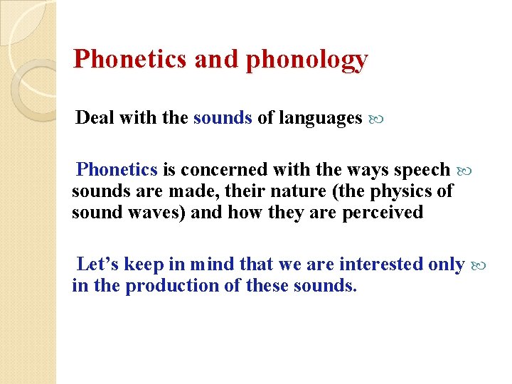 Phonetics and phonology Deal with the sounds of languages Phonetics is concerned with the