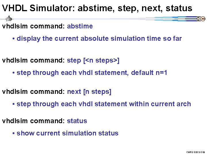 VHDL Simulator: abstime, step, next, status vhdlsim command: abstime • display the current absolute