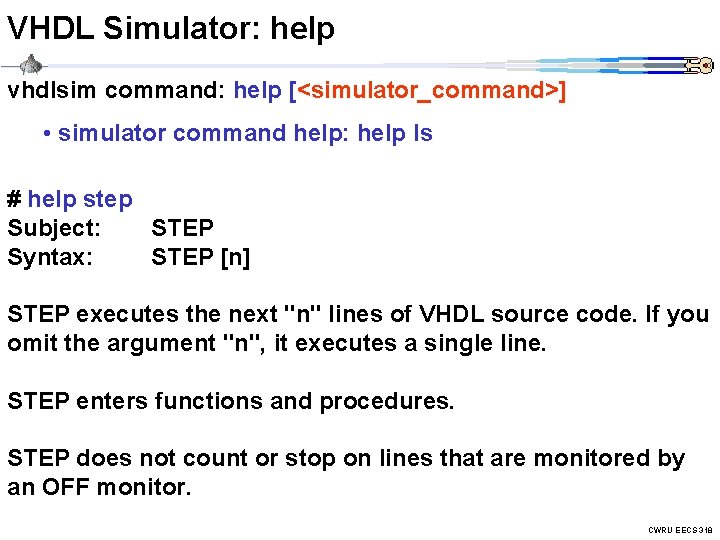 VHDL Simulator: help vhdlsim command: help [<simulator_command>] • simulator command help: help ls #