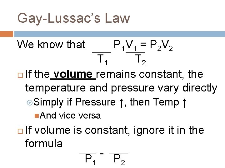 Gay-Lussac’s Law We know that P 1 V 1 = P 2 V 2