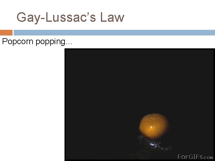 Gay-Lussac’s Law Popcorn popping… 