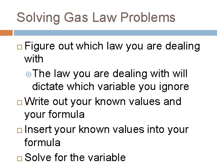 Solving Gas Law Problems Figure out which law you are dealing with The law