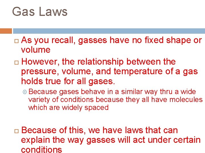 Gas Laws As you recall, gasses have no fixed shape or volume However, the