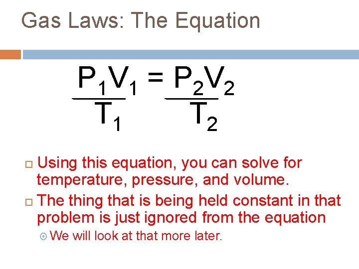 Gas Laws: The Equation P 1 V 1 = P 2 V 2 T