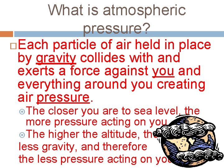 What is atmospheric pressure? Each particle of air held in place by gravity collides