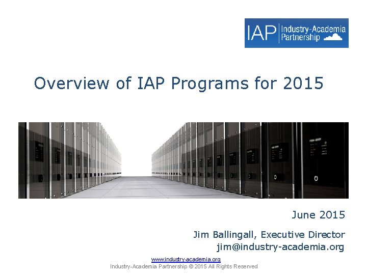 Overview of IAP Programs for 2015 June 2015 Jim Ballingall, Executive Director jim@industry-academia. org