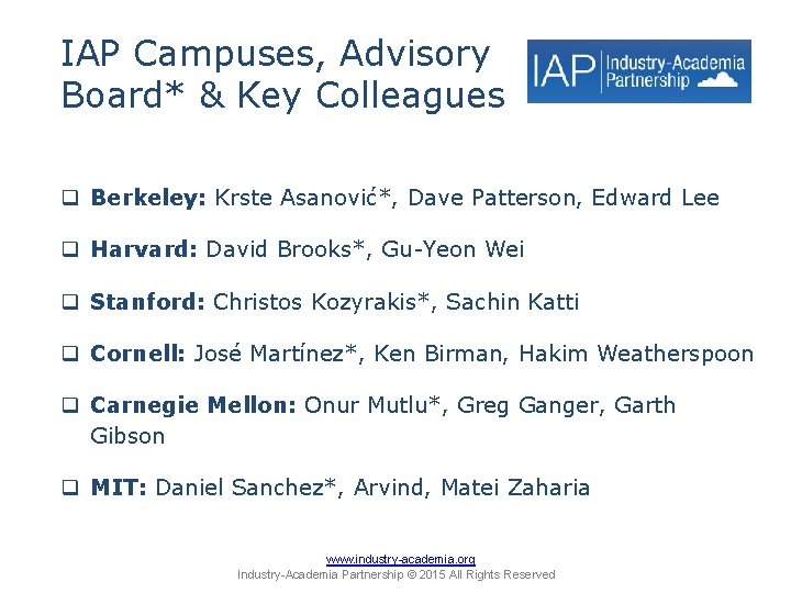 IAP Campuses, Advisory Board* & Key Colleagues q Berkeley: Krste Asanović*, Dave Patterson, Edward