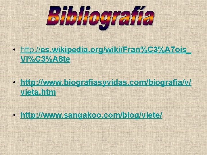 • http: //es. wikipedia. org/wiki/Fran%C 3%A 7 ois_ Vi%C 3%A 8 te • • http: //es. wikipedia. org/wiki/Fran%C 3%A 7 ois_ Vi%C 3%A 8 te •