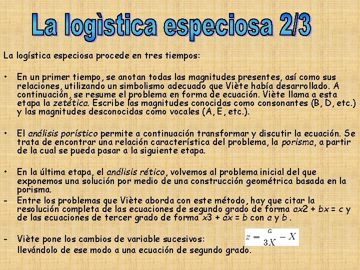La logística especiosa procede en tres tiempos: • En un primer tiempo, se anotan La logística especiosa procede en tres tiempos: • En un primer tiempo, se anotan