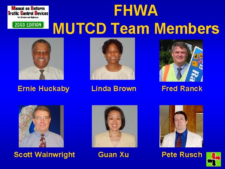FHWA MUTCD Team Members Ernie Huckaby Linda Brown Fred Ranck Scott Wainwright Guan Xu