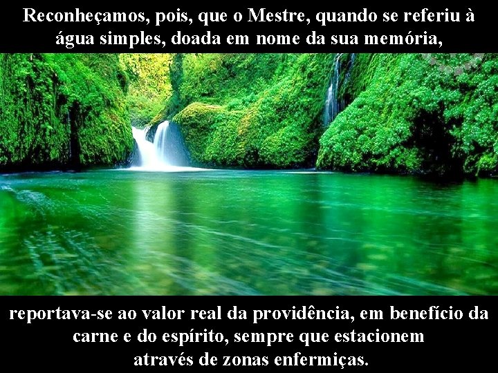 Reconheçamos, pois, que o Mestre, quando se referiu à água simples, doada em nome