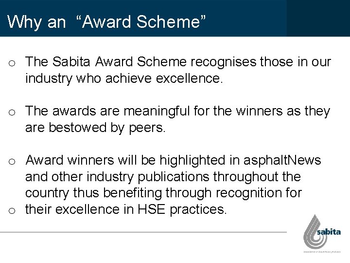 Why an “Award Scheme” o The Sabita Award Scheme recognises those in our industry Why an “Award Scheme” o The Sabita Award Scheme recognises those in our industry