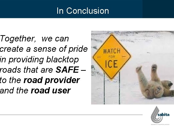 In Conclusion Together, we can create a sense of pride in providing blacktop roads In Conclusion Together, we can create a sense of pride in providing blacktop roads