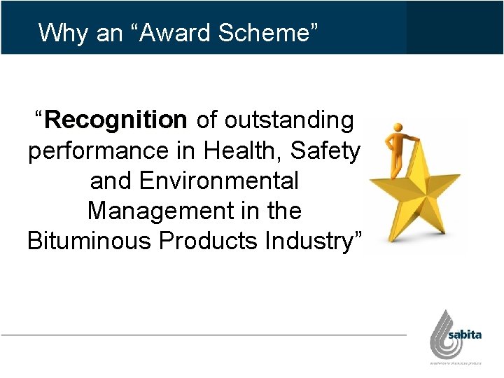 Why an “Award Scheme” “Recognition of outstanding performance in Health, Safety and Environmental Management Why an “Award Scheme” “Recognition of outstanding performance in Health, Safety and Environmental Management