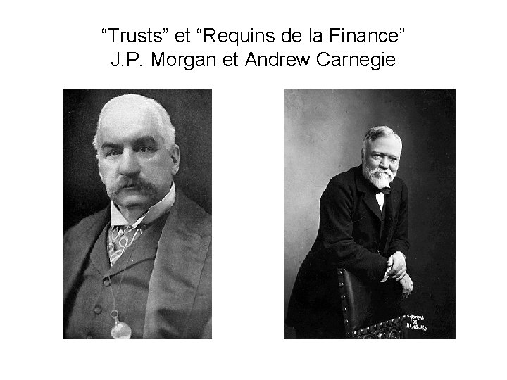 “Trusts” et “Requins de la Finance” J. P. Morgan et Andrew Carnegie 