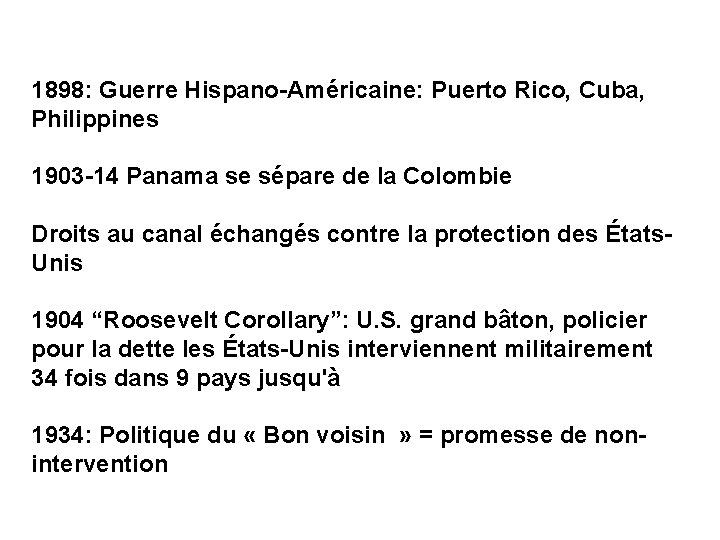 1898: Guerre Hispano-Américaine: Puerto Rico, Cuba, Philippines 1903 -14 Panama se sépare de la