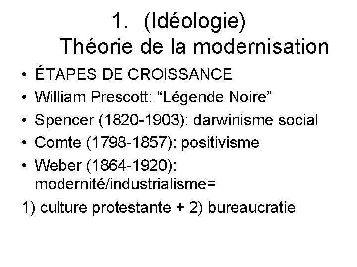 1. (Idéologie) Théorie de la modernisation • • • ÉTAPES DE CROISSANCE William Prescott: