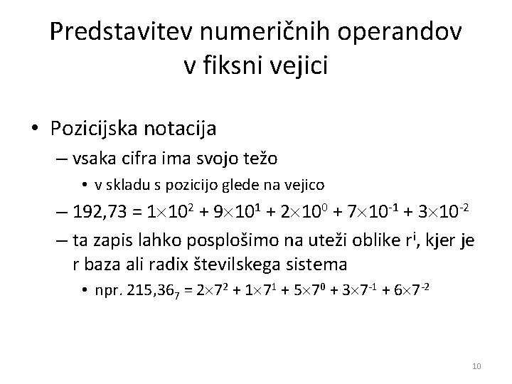 Predstavitev numeričnih operandov v fiksni vejici • Pozicijska notacija – vsaka cifra ima svojo