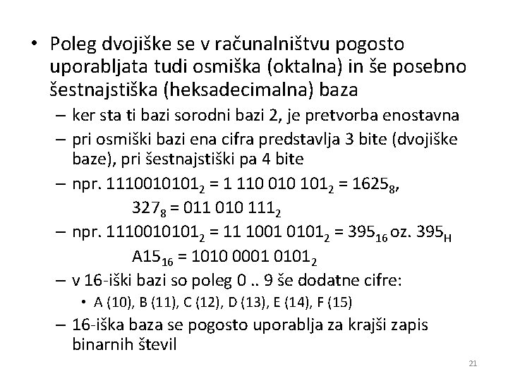  • Poleg dvojiške se v računalništvu pogosto uporabljata tudi osmiška (oktalna) in še