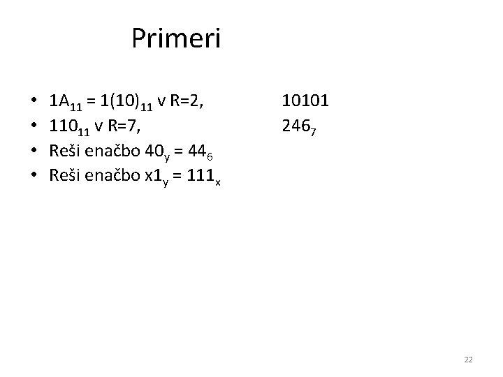 Primeri • • 1 A 11 = 1(10)11 v R=2, 11011 v R=7, Reši