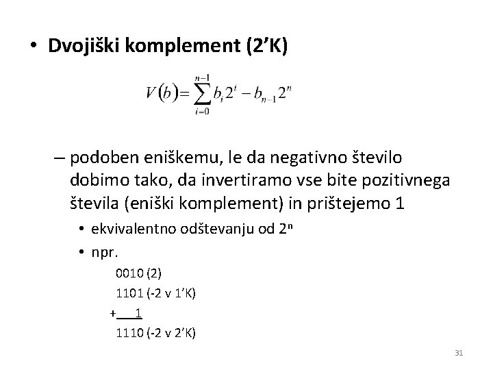  • Dvojiški komplement (2’K) – podoben eniškemu, le da negativno število dobimo tako,