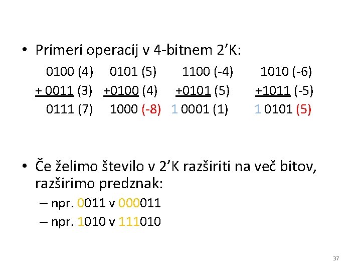  • Primeri operacij v 4 -bitnem 2’K: 0100 (4) 0101 (5) 1100 (-4)