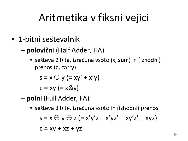 Aritmetika v fiksni vejici • 1 -bitni seštevalnik – polovični (Half Adder, HA) •