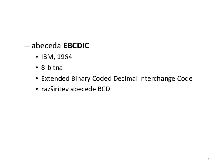 – abeceda EBCDIC • • IBM, 1964 8 -bitna Extended Binary Coded Decimal Interchange