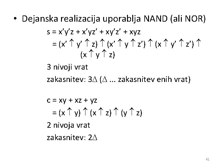  • Dejanska realizacija uporablja NAND (ali NOR) s = x’y’z + x’yz’ +